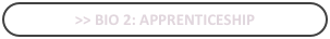 >> bio 2: Apprenticeship