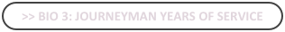 >> bio 3: Journeyman Years Of Service