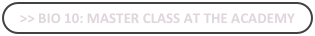 >> bio 10: Master Class at the Academy
