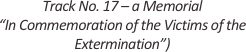 
Track No. 17 – a Memorial
“In Commemoration of the Victims of the Extermination”)