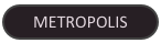 METROPOLIS