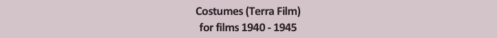 Costumes (Terra Film)
for films 1940 - 1945