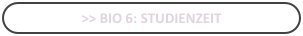 >> bio 6: Studienzeit