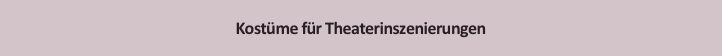 Kostüme für Theaterinszenierungen