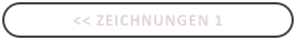 << Zeichnungen 1