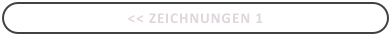 << Zeichnungen 1